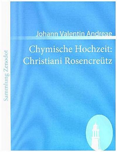 Chymische Hochzeit: Christiani Rosencreütz