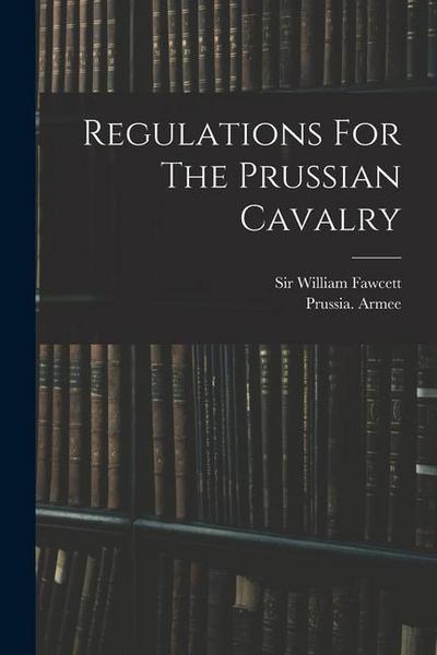 Regulations For The Prussian Cavalry