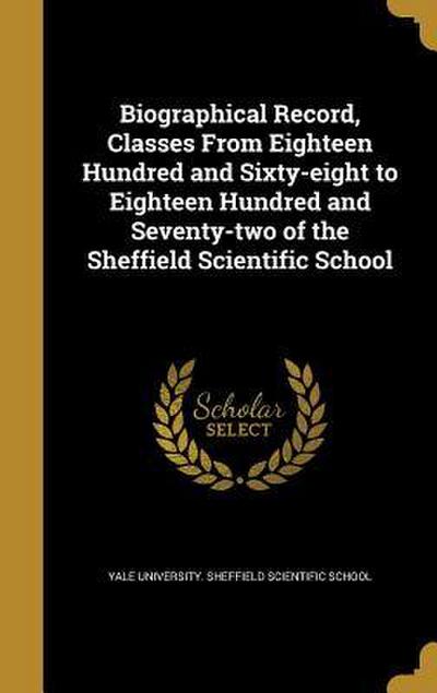 Biographical Record, Classes From Eighteen Hundred and Sixty-eight to Eighteen Hundred and Seventy-two of the Sheffield Scientific School