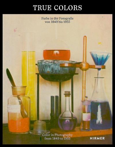 True Colors - Farbe in der Fotografie von 1849 bis 1955