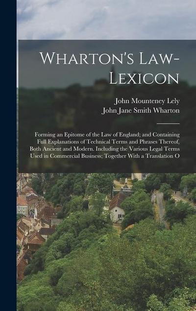 Wharton’s Law-Lexicon: Forming an Epitome of the Law of England; and Containing Full Explanations of Technical Terms and Phrases Thereof, Bot