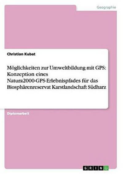 Möglichkeiten zur Umweltbildung mit GPS: Konzeption eines Natura2000-GPS-Erlebnispfades für das Biosphärenreservat Karstlandschaft Südharz