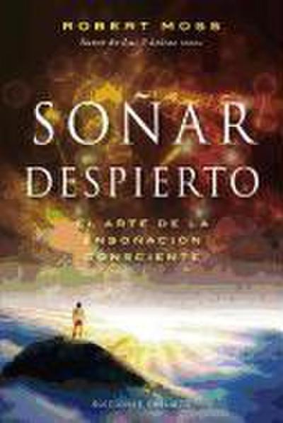 Sonar Despierto: El Arte de la Esonacion Consciente = Active Dreaming
