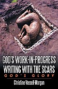 God’s Work-In-Progress Writing with the Scars