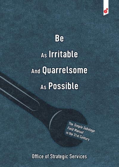 Be As Irritable And Quarrelsome As Possible