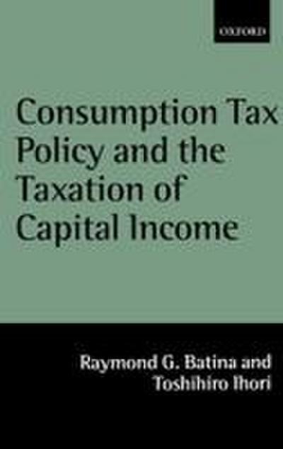 Consumption Tax Policy and the Taxation of Capital Income
