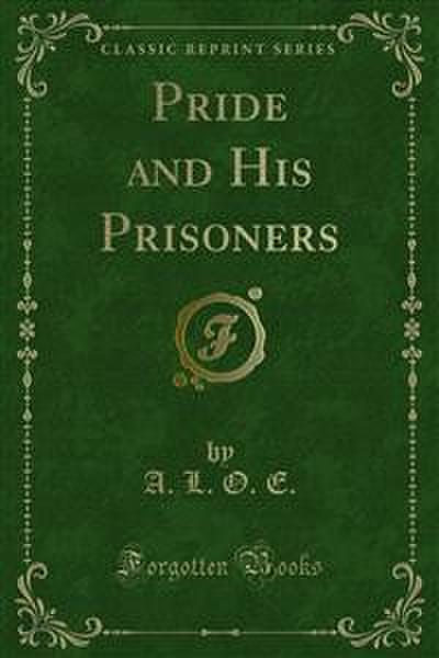 Pride and His Prisoners (eBook, PDF) - A. L. O. E.