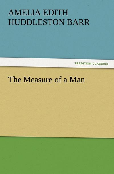 The Measure of a Man - Amelia Edith Huddleston Barr