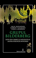 Grupul Bilderberg. Elita din umbra ¿i influen¿a ei asupra politicii mondiale