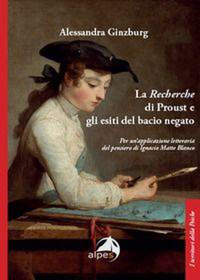 La ’Recherche’ di Proust e gli esiti del bacio negato. Per un’applicazione letteraria del pensiero di Ignacio Matte Blanco