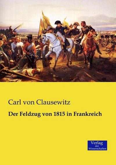 Der Feldzug von 1815 in Frankreich