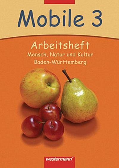Mobile - Mensch, Natur und Kultur, Ausgabe Baden-Württemberg 3. Schuljahr, Arbeitsheft