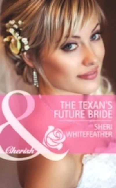 Texan’s Future Bride (Mills & Boon Cherish) (Byrds of a Feather, Book 2)