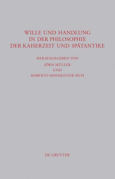 Wille und Handlung in der Philosophie der Kaiserzeit und Spätantike