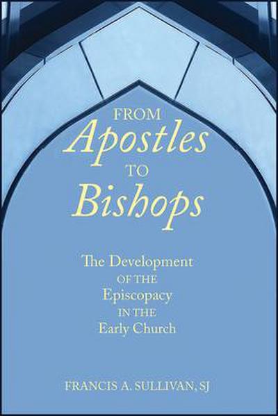 From Apostles to Bishops
