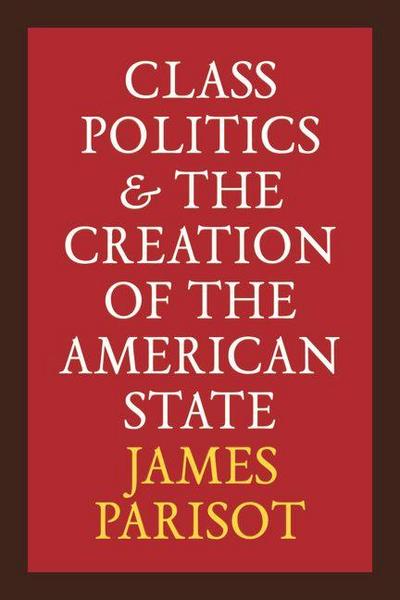 Class Politics and the Creation of the American State