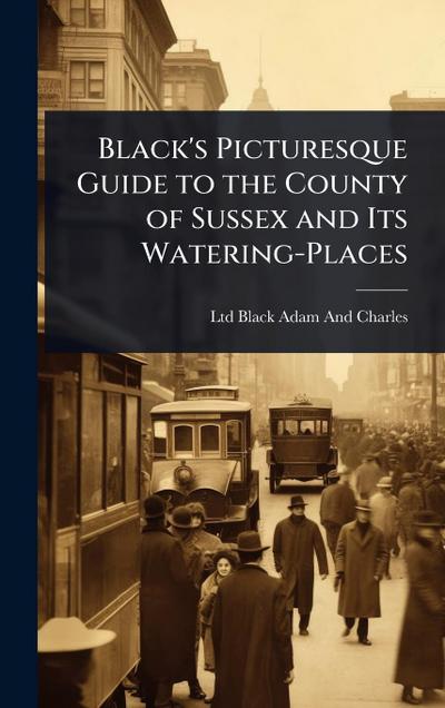 Black’s Picturesque Guide to the County of Sussex and Its Watering-Places