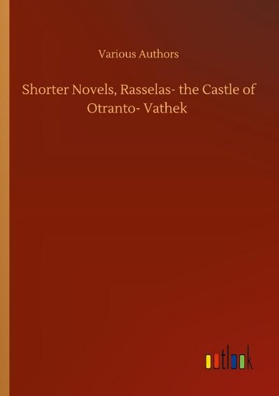 Shorter Novels, Rasselas- the Castle of Otranto- Vathek