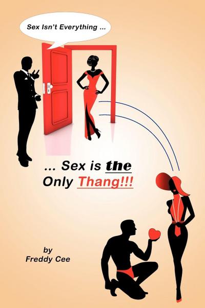 Sex Isn’t Everything; Sex Is the Only Thang!