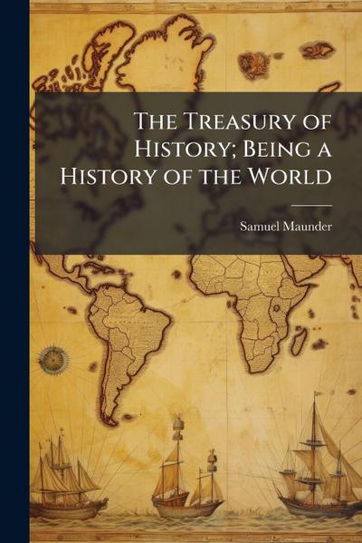 The Treasury of History; Being a History of the World