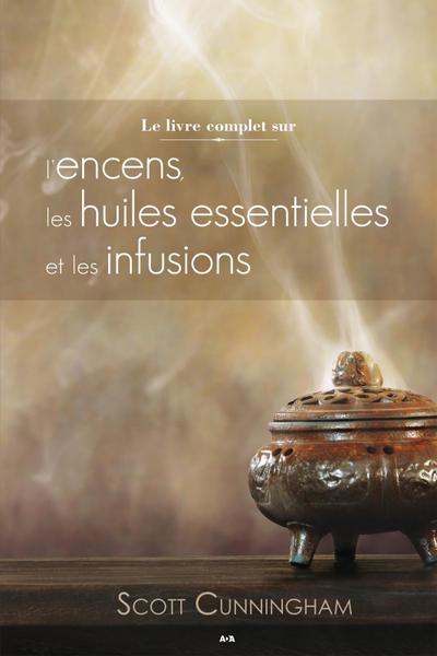 Le livre complet sur l’encens, les huiles et les infusions