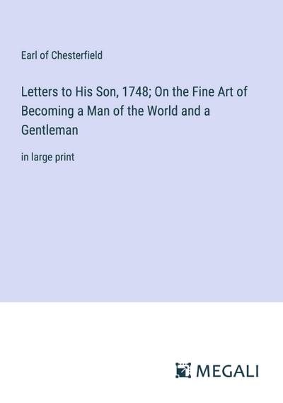 Letters to His Son, 1748; On the Fine Art of Becoming a Man of the World and a Gentleman
