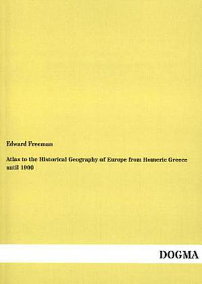 Atlas to the Historical Geography of Europe from Homeric Greece until 1900