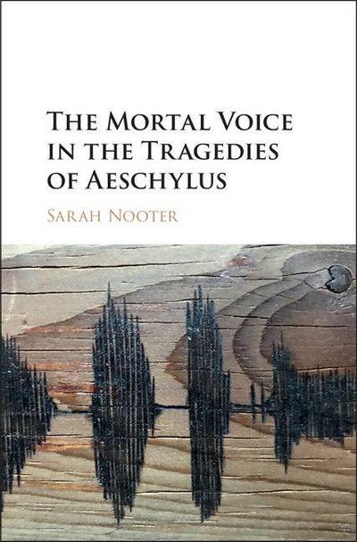 The Mortal Voice in the Tragedies of             Aeschylus