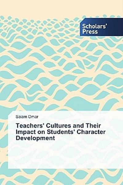 Teachers’ Cultures and Their Impact on Students’ Character Development