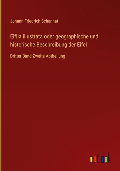 Eiflia illustrata oder geographische und historische Beschreibung der Eifel