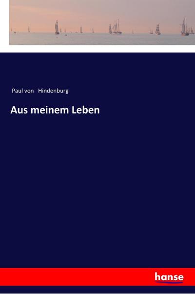 Aus meinem Leben - Paul von Hindenburg