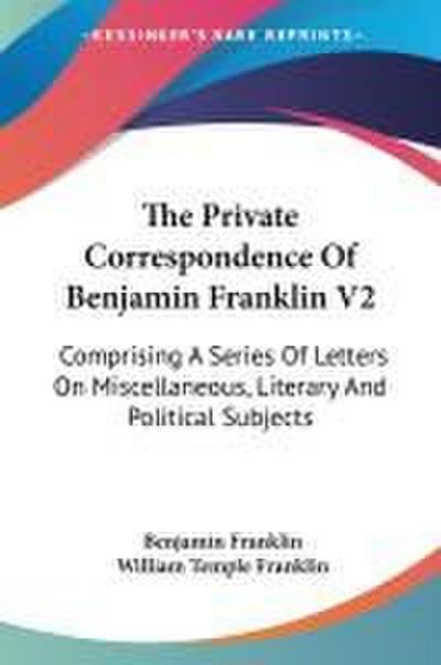The Private Correspondence Of Benjamin Franklin V2