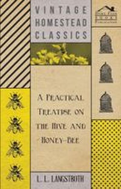 A Practical Treatise on the Hive and Honey-Bee