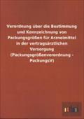 Verordnung über die Bestimmung und Kennzeichnung von Packungsgrößen für Arzneimittel in der vertragsärztlichen Versorgung (Packungsgrößenverordnung - PackungsV)