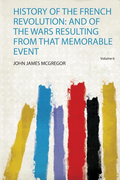 History of the French Revolution - John James Mcgregor
