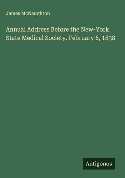 Annual Address Before the New-York State Medical Society. February 6, 1838