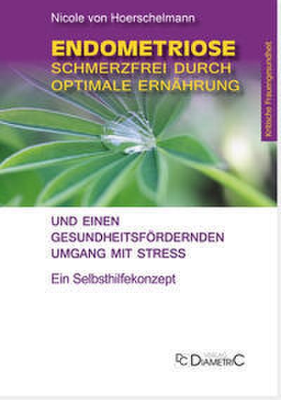 Endometriose: Schmerzfrei durch optimale Ernährung und einen gesundheitsfördernden Umgang mit Stress