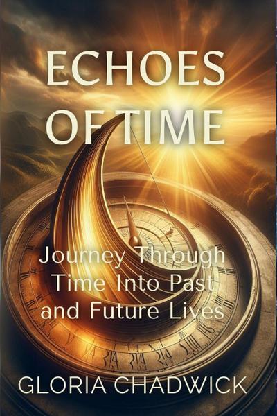 Echoes of Time: Journey Through Time Into Past and Future Lives (Light Library, #3)