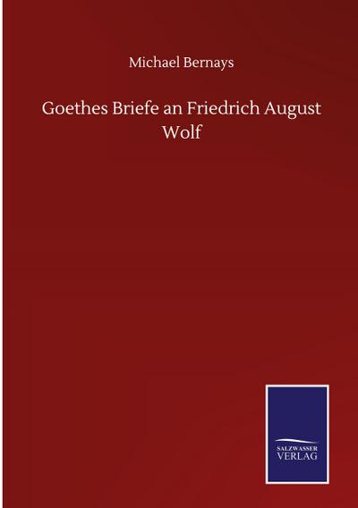 Goethes Briefe an Friedrich August Wolf