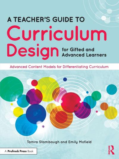 A Teacher’s Guide to Curriculum Design for Gifted and Advanced Learners