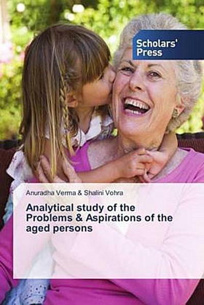 Analytical study of the Problems & Aspirations of the aged persons