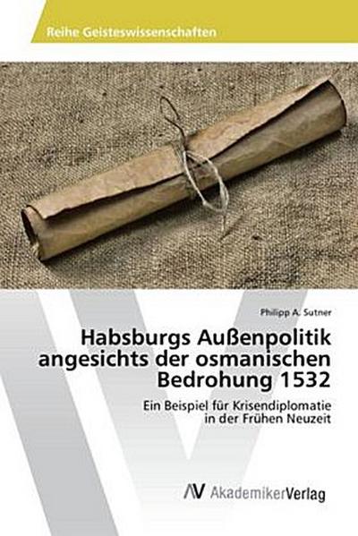 Habsburgs Außenpolitik angesichts der osmanischen Bedrohung 1532