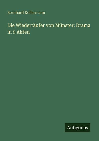 Die Wiedertäufer von Münster: Drama in 5 Akten
