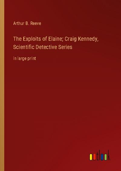 The Exploits of Elaine; Craig Kennedy, Scientific Detective Series