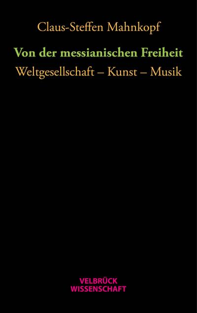Von der messianischen Freiheit: Weltgesellschaft - Kunst - Musik