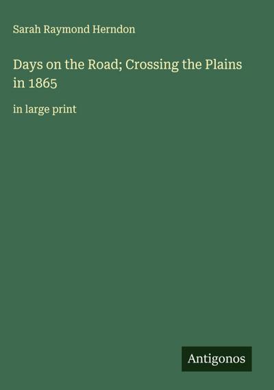 Days on the Road; Crossing the Plains in 1865