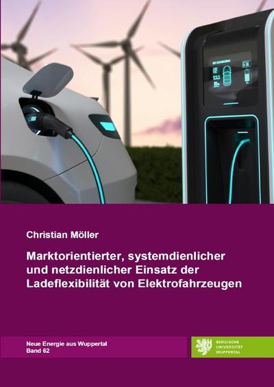 Marktorientierter, systemdienlicher und netzdienlicher Einsatz der Ladeflexibilität von Elektrofahrzeugen