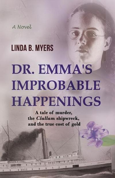 Dr. Emma’s Improbable Happenings: A tale of murder, the Clallam shipwreck, and the true cost of gold