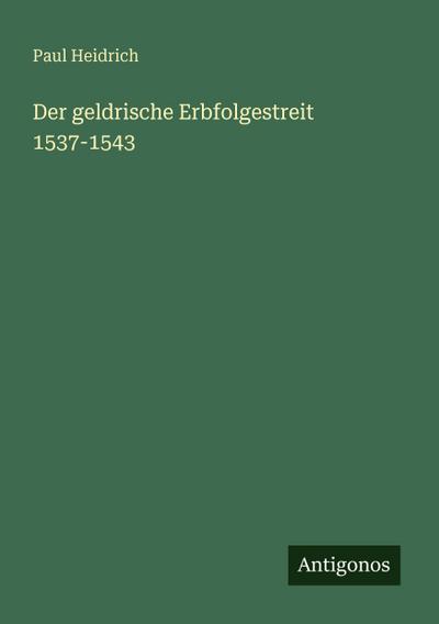 Der geldrische Erbfolgestreit 1537-1543