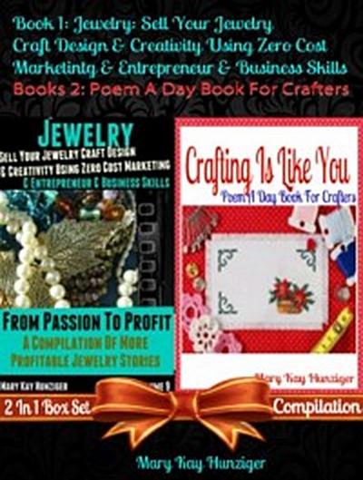 Jewelry: Sell Your Jewelry Craft Design & Creativity Using Zero Cost Marketing Entrepreneur & Business Skills + Crafting Is Like You (Poem A Day Craft Poetry): 2 In 1 Box Set Compilation: Book 1: Jewelry: Sell Your Jewelry Craft Design & Creativity Using Zero Cost Marketing Entrepreneur & Business Skills Book 2